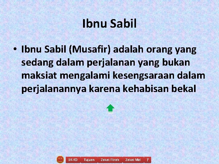 Ibnu Sabil • Ibnu Sabil (Musafir) adalah orang yang sedang dalam perjalanan yang bukan