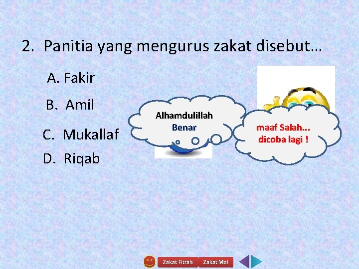 2. Panitia yang mengurus zakat disebut… A. Fakir B. Amil C. Mukallaf D. Riqab