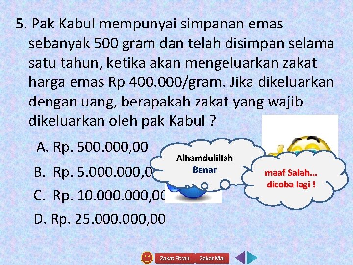 5. Pak Kabul mempunyai simpanan emas sebanyak 500 gram dan telah disimpan selama satu