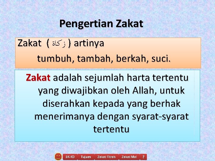 Pengertian Zakat ( ) ﺯﻛﺎﺓ artinya tumbuh, tambah, berkah, suci. Zakat adalah sejumlah harta