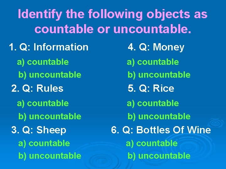 Identify the following objects as countable or uncountable. 1. Q: Information 4. Q: Money