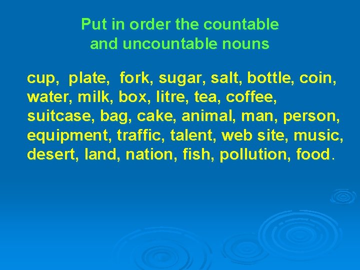 Put in order the countable and uncountable nouns cup, plate, fork, sugar, salt, bottle,