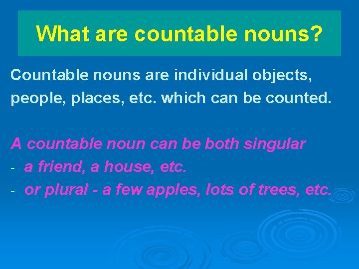 What are countable nouns? Countable nouns are individual objects, people, places, etc. which can