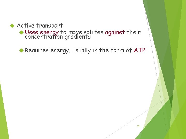 Active Transport Active transport Uses energy to move solutes against their concentration gradients Requires