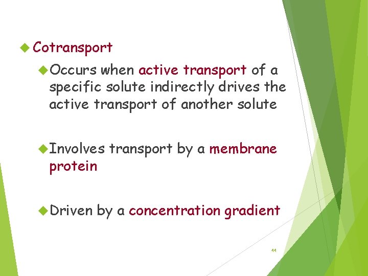 Cotransport Occurs when active transport of a specific solute indirectly drives the active transport