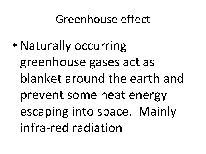 Greenhouse effect • Naturally occurring greenhouse gases act as blanket around the earth and