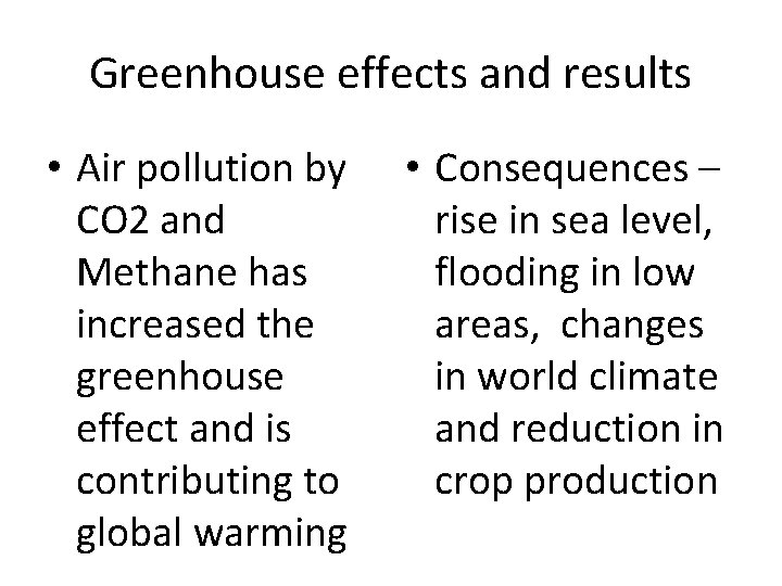 Greenhouse effects and results • Air pollution by CO 2 and Methane has increased