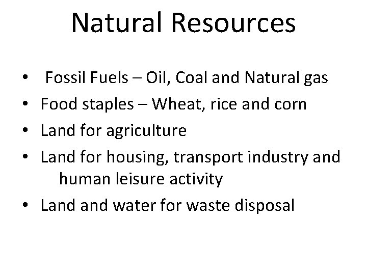 Natural Resources Fossil Fuels – Oil, Coal and Natural gas Food staples – Wheat,