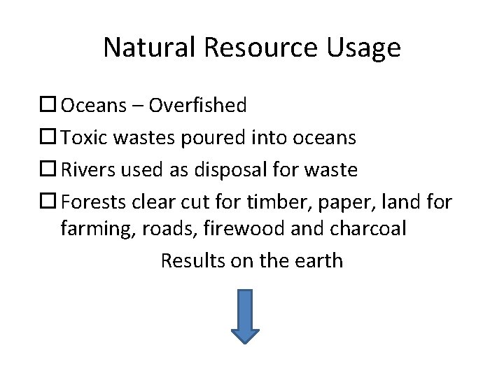 Natural Resource Usage Oceans – Overfished Toxic wastes poured into oceans Rivers used as