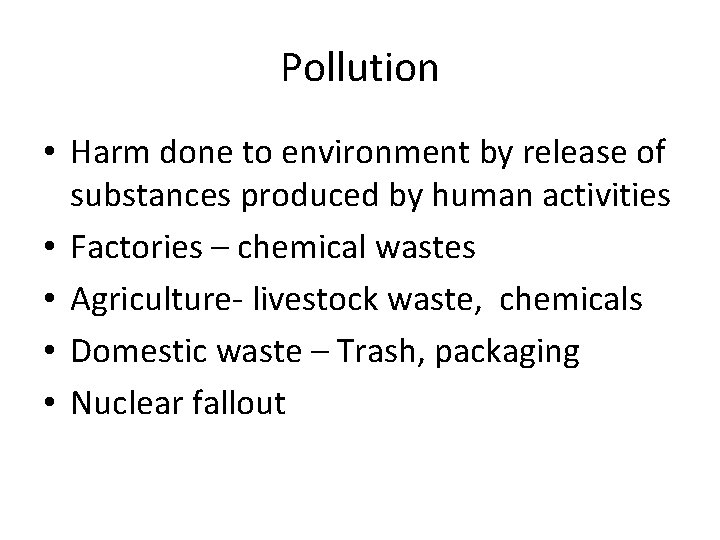 Pollution • Harm done to environment by release of substances produced by human activities
