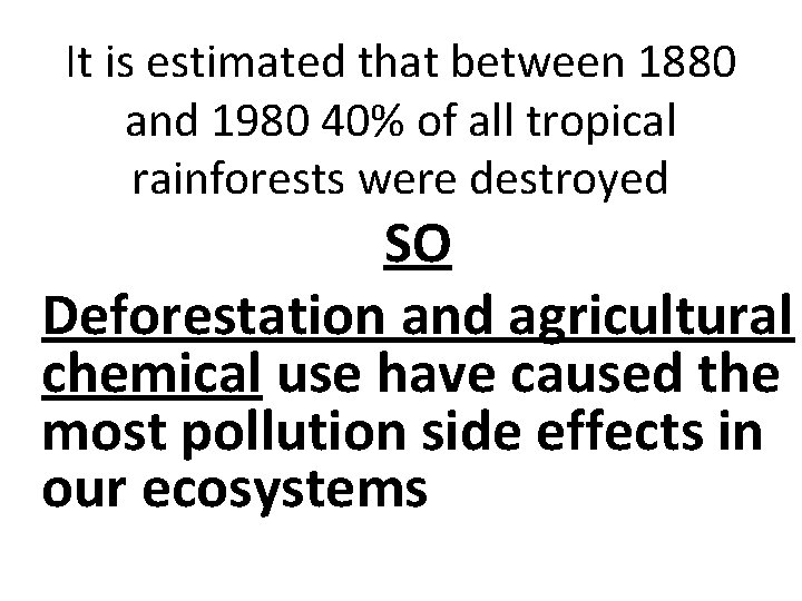 It is estimated that between 1880 and 1980 40% of all tropical rainforests were