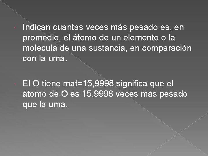  Indican cuantas veces más pesado es, en promedio, el átomo de un elemento
