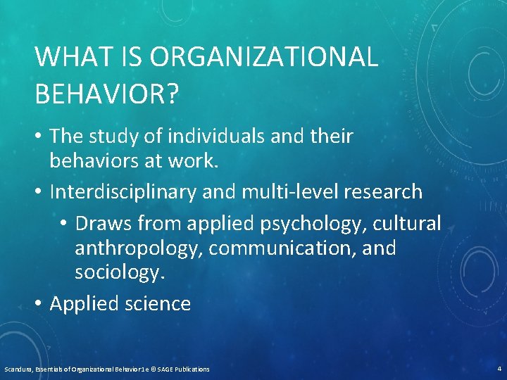 WHAT IS ORGANIZATIONAL BEHAVIOR? • The study of individuals and their behaviors at work.