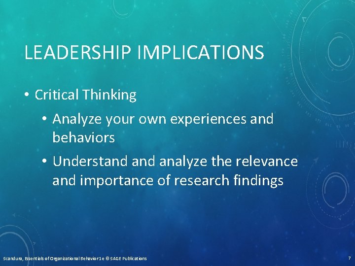 LEADERSHIP IMPLICATIONS • Critical Thinking • Analyze your own experiences and behaviors • Understand