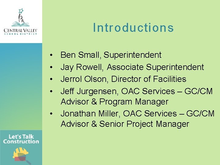 Introductions • • Ben Small, Superintendent Jay Rowell, Associate Superintendent Jerrol Olson, Director of