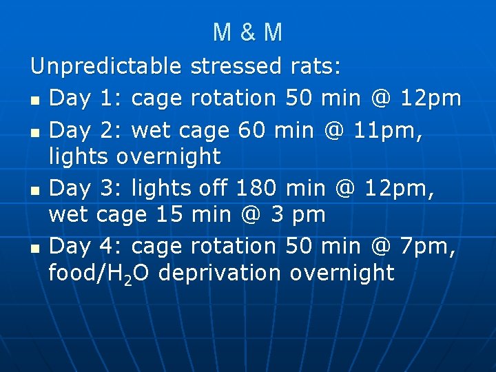 M&M Unpredictable stressed rats: n Day 1: cage rotation 50 min @ 12 pm