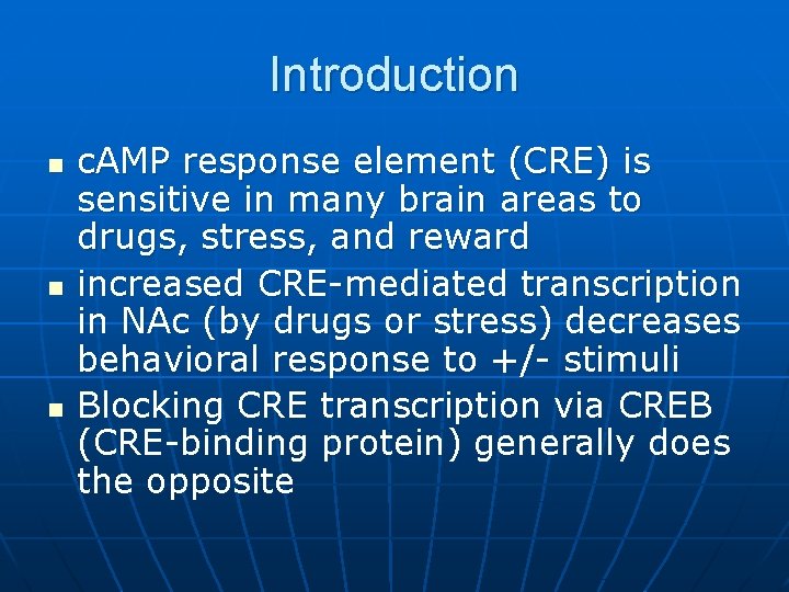 Introduction n c. AMP response element (CRE) is sensitive in many brain areas to