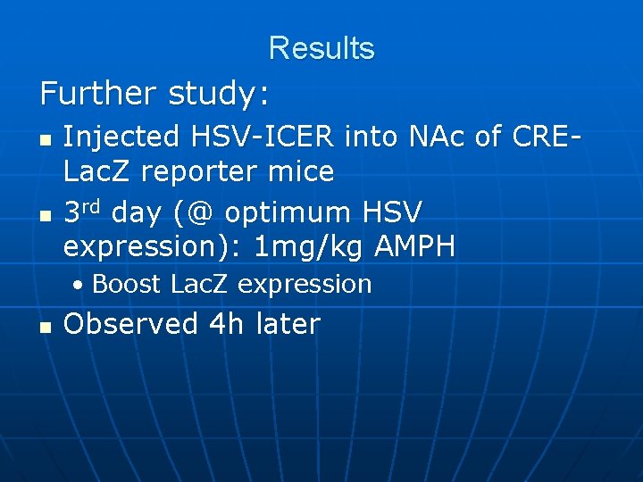 Results Further study: n n Injected HSV-ICER into NAc of CRELac. Z reporter mice