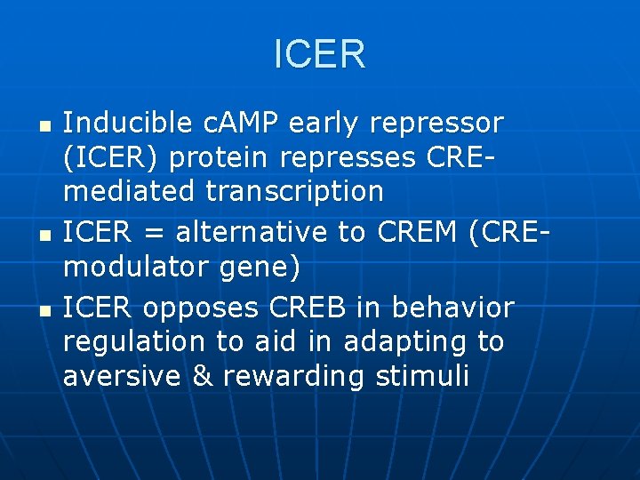 ICER n n n Inducible c. AMP early repressor (ICER) protein represses CREmediated transcription