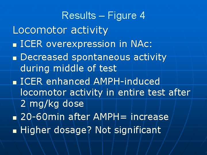 Results – Figure 4 Locomotor activity n n n ICER overexpression in NAc: Decreased