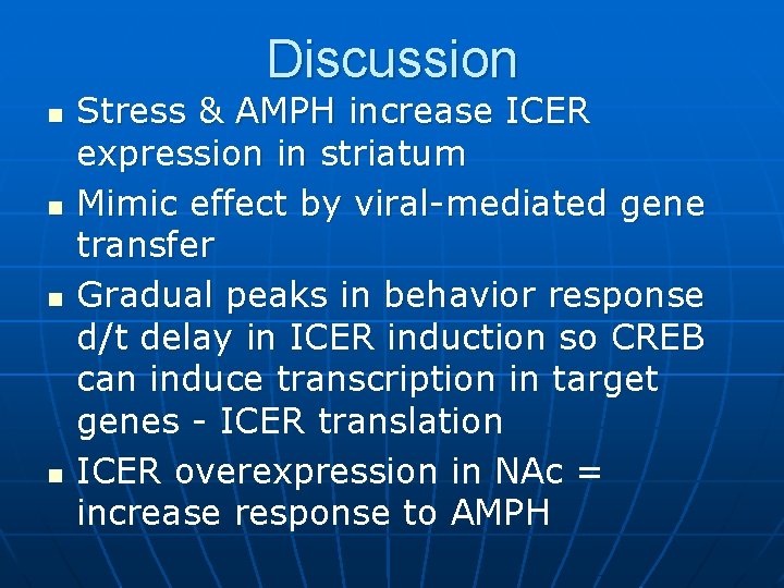 Discussion n n Stress & AMPH increase ICER expression in striatum Mimic effect by