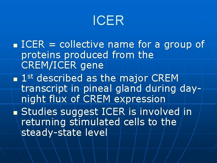 ICER n n n ICER = collective name for a group of proteins produced