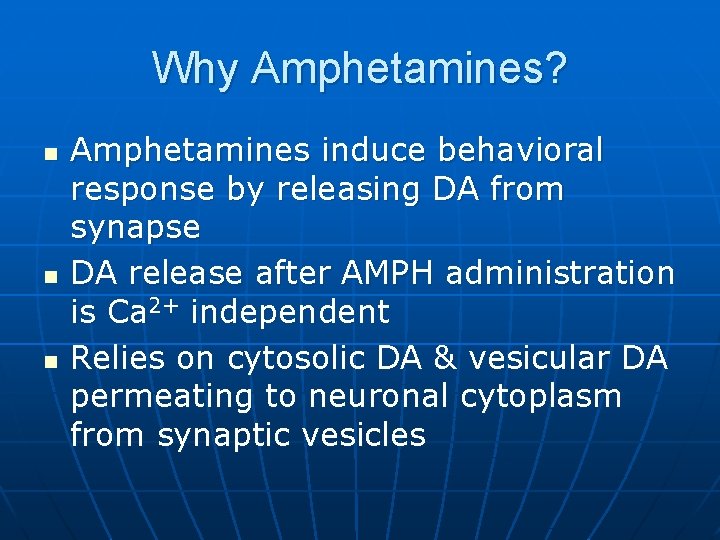 Why Amphetamines? n n n Amphetamines induce behavioral response by releasing DA from synapse