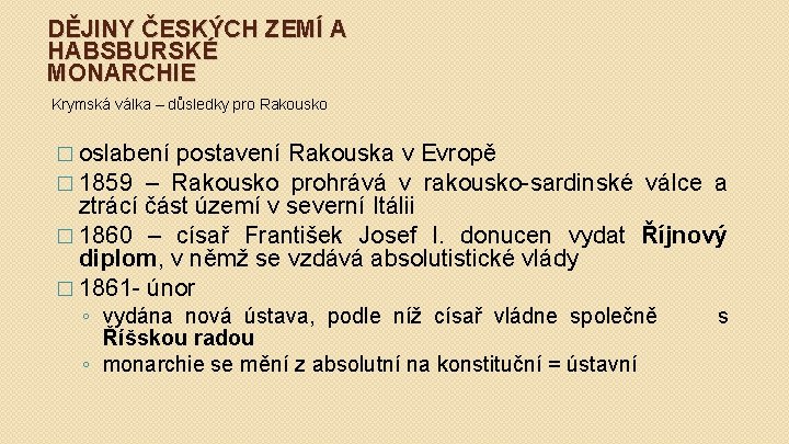 DĚJINY ČESKÝCH ZEMÍ A HABSBURSKÉ MONARCHIE Krymská válka – důsledky pro Rakousko � oslabení