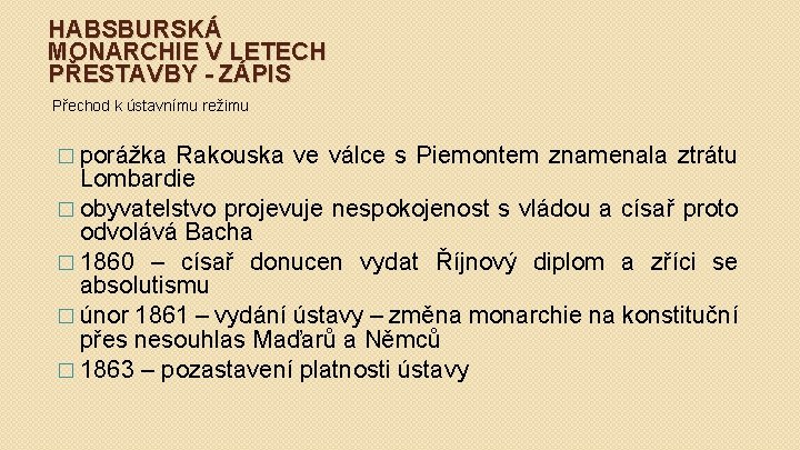 HABSBURSKÁ MONARCHIE V LETECH PŘESTAVBY - ZÁPIS Přechod k ústavnímu režimu � porážka Rakouska