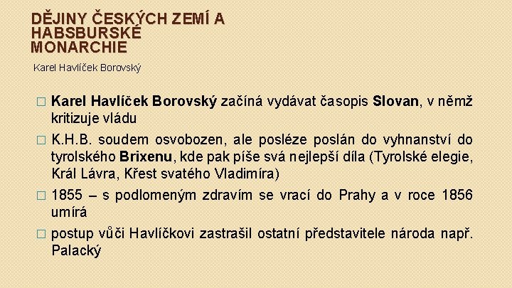DĚJINY ČESKÝCH ZEMÍ A HABSBURSKÉ MONARCHIE Karel Havlíček Borovský � Karel Havlíček Borovský začíná