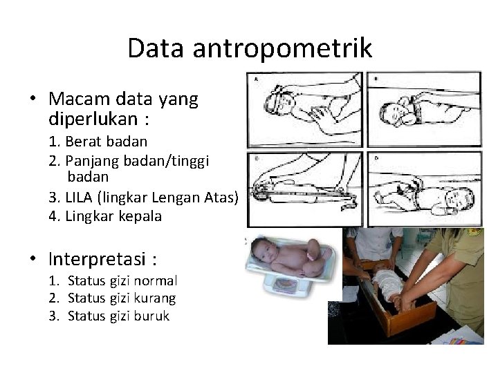 Data antropometrik • Macam data yang diperlukan : 1. Berat badan 2. Panjang badan/tinggi