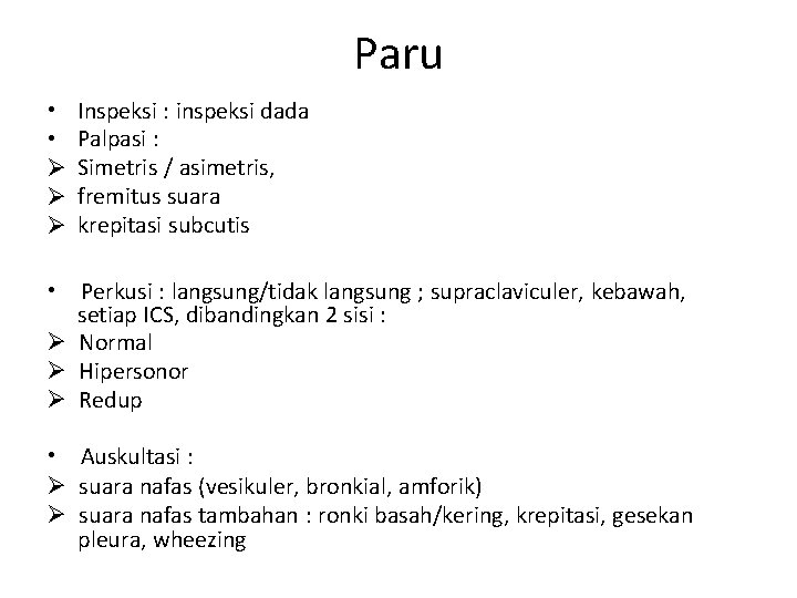 Paru • • Inspeksi : inspeksi dada Palpasi : Simetris / asimetris, fremitus suara