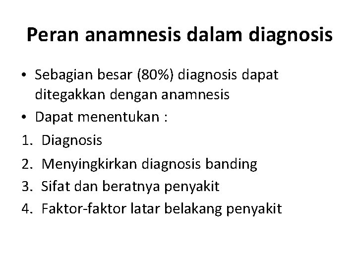 Peran anamnesis dalam diagnosis • Sebagian besar (80%) diagnosis dapat ditegakkan dengan anamnesis •