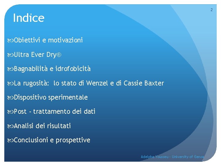 2 Indice Obiettivi e motivazioni Ultra Ever Dry® Bagnabilità e idrofobicità La rugosità: lo