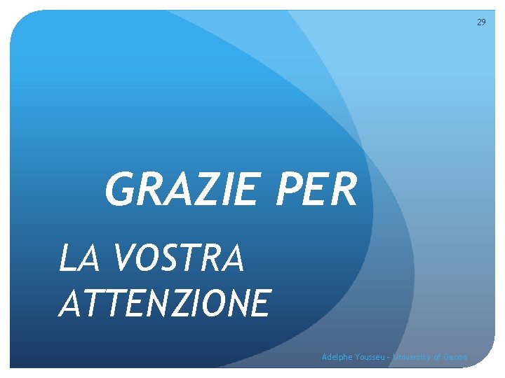 29 GRAZIE PER LA VOSTRA ATTENZIONE Adelphe Yousseu - University of Genoa 