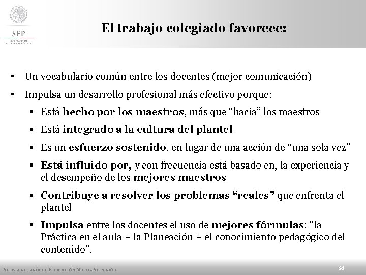El trabajo colegiado favorece: • Un vocabulario común entre los docentes (mejor comunicación) •