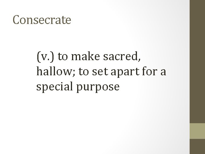 Consecrate (v. ) to make sacred, hallow; to set apart for a special purpose
