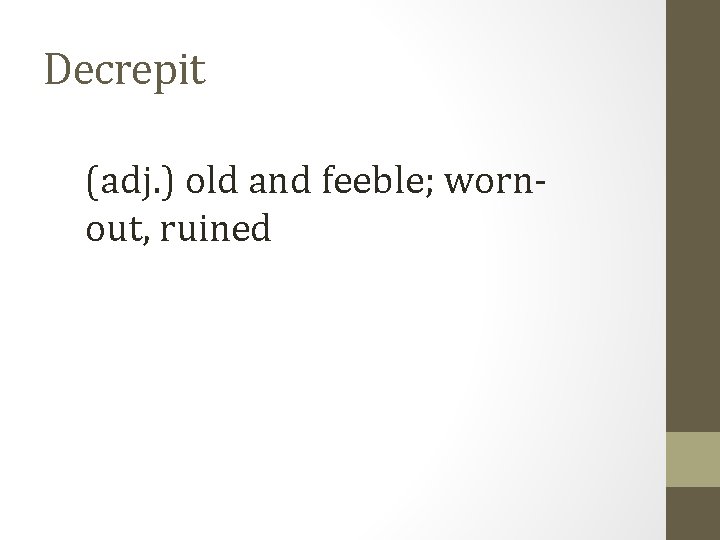 Decrepit (adj. ) old and feeble; wornout, ruined 