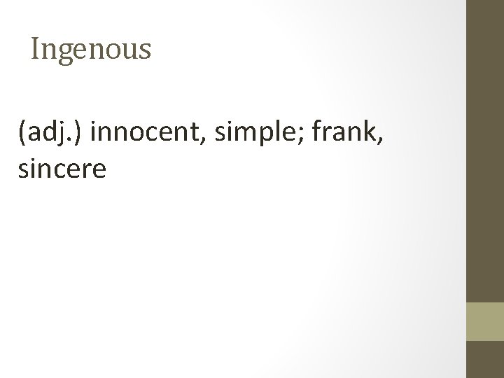 Ingenous (adj. ) innocent, simple; frank, sincere 