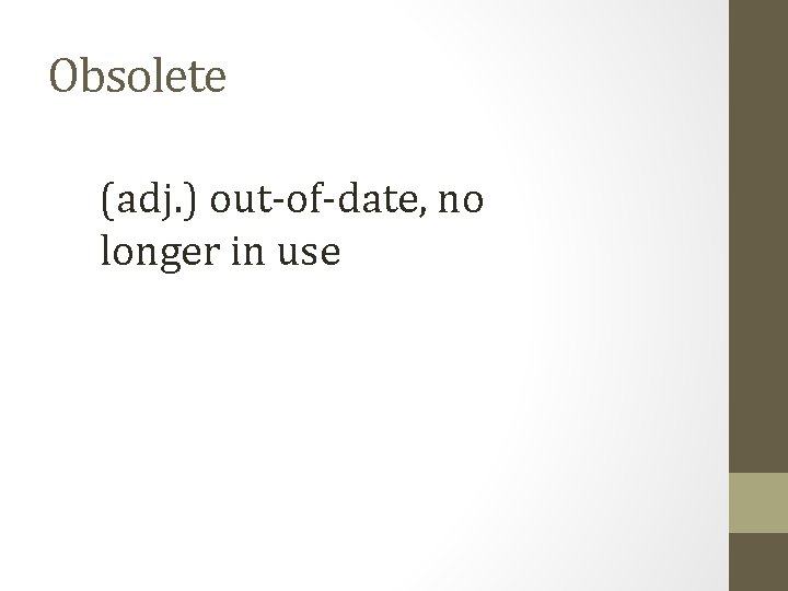 Obsolete (adj. ) out-of-date, no longer in use 