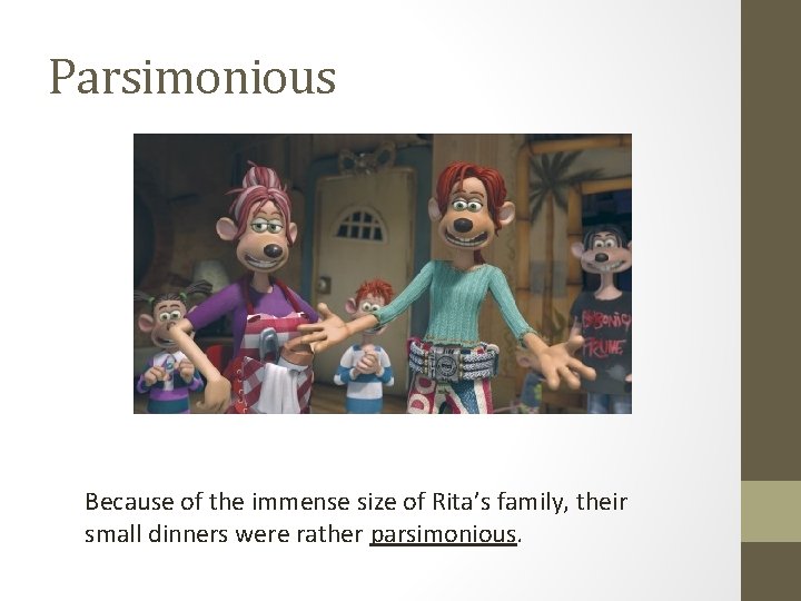 Parsimonious Because of the immense size of Rita’s family, their small dinners were rather