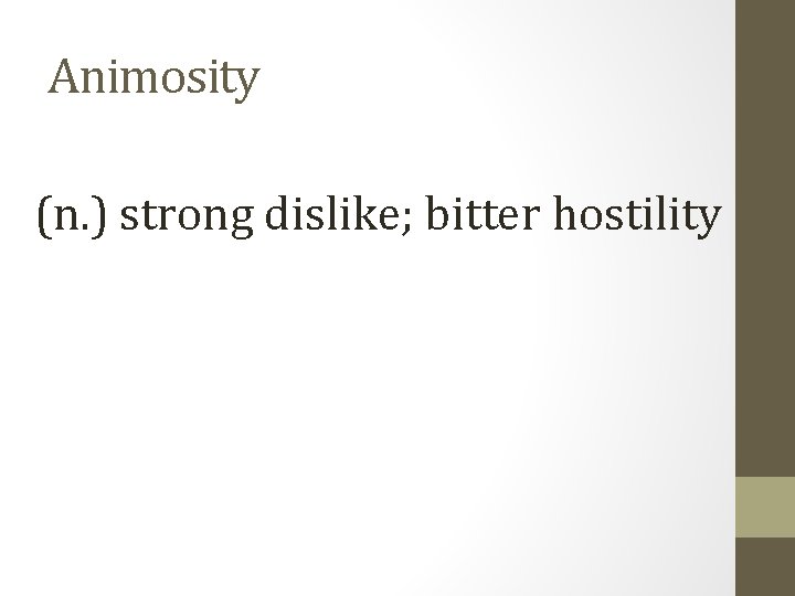 Animosity (n. ) strong dislike; bitter hostility 