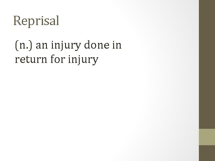 Reprisal (n. ) an injury done in return for injury 