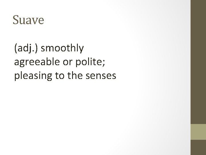 Suave (adj. ) smoothly agreeable or polite; pleasing to the senses 