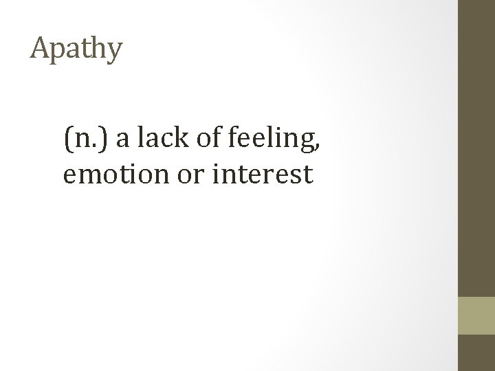 Apathy (n. ) a lack of feeling, emotion or interest 