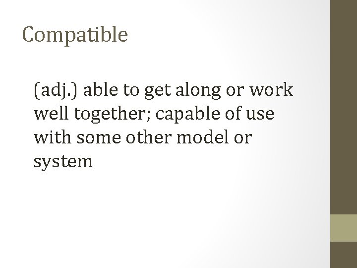 Compatible (adj. ) able to get along or work well together; capable of use