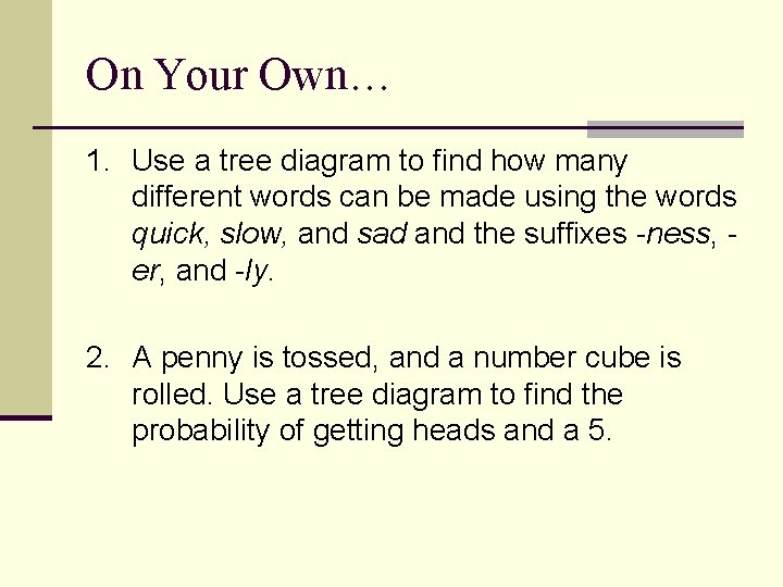 On Your Own… 1. Use a tree diagram to find how many different words