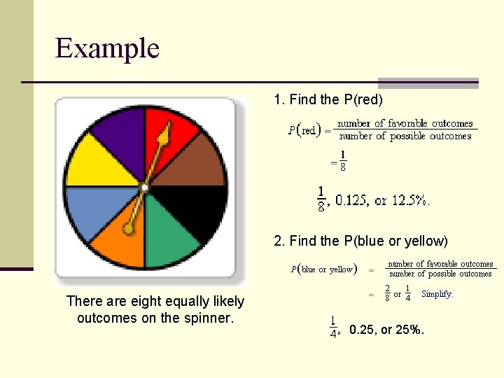 Example 1. Find the P(red) 2. Find the P(blue or yellow) There are eight