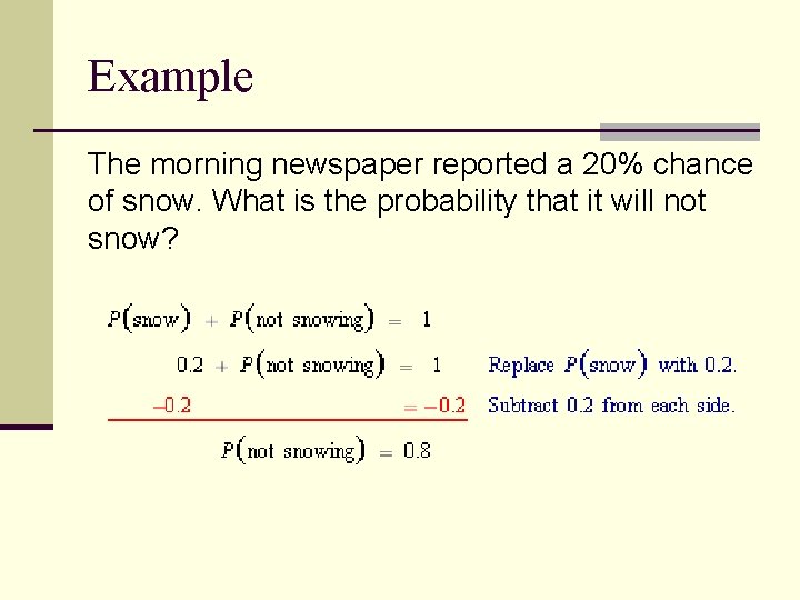 Example The morning newspaper reported a 20% chance of snow. What is the probability