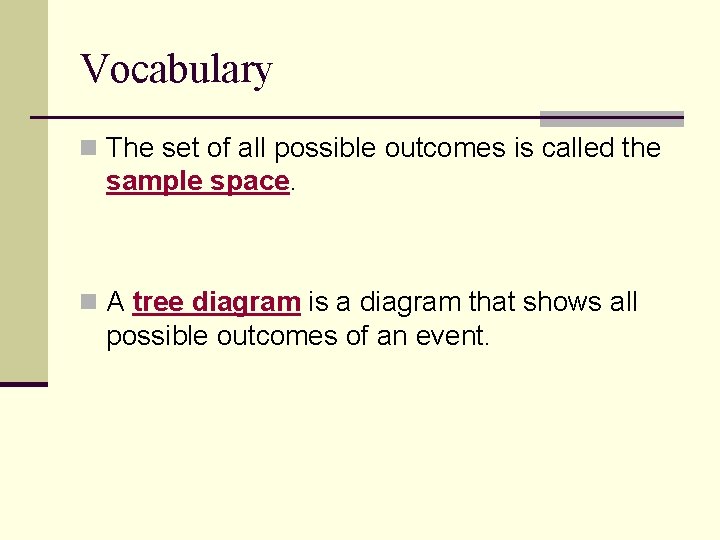 Vocabulary n The set of all possible outcomes is called the sample space. n